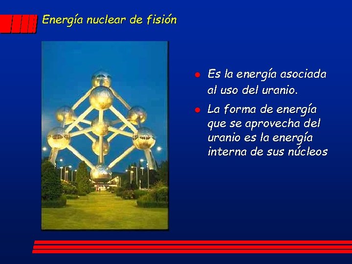 Energía nuclear de fisión l l Es la energía asociada al uso del uranio.