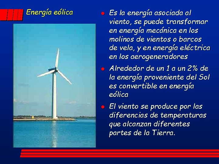 Energía eólica l l l Es la energía asociada al viento, se puede transformar