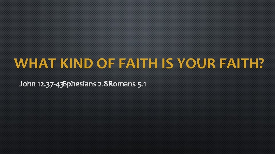 WHAT KIND OF FAITH IS YOUR FAITH? 