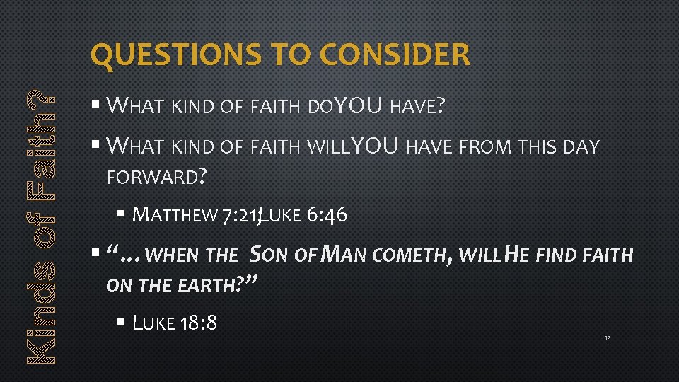 QUESTIONS TO CONSIDER § WHAT KIND OF FAITH DOYOU HAVE? § WHAT KIND OF