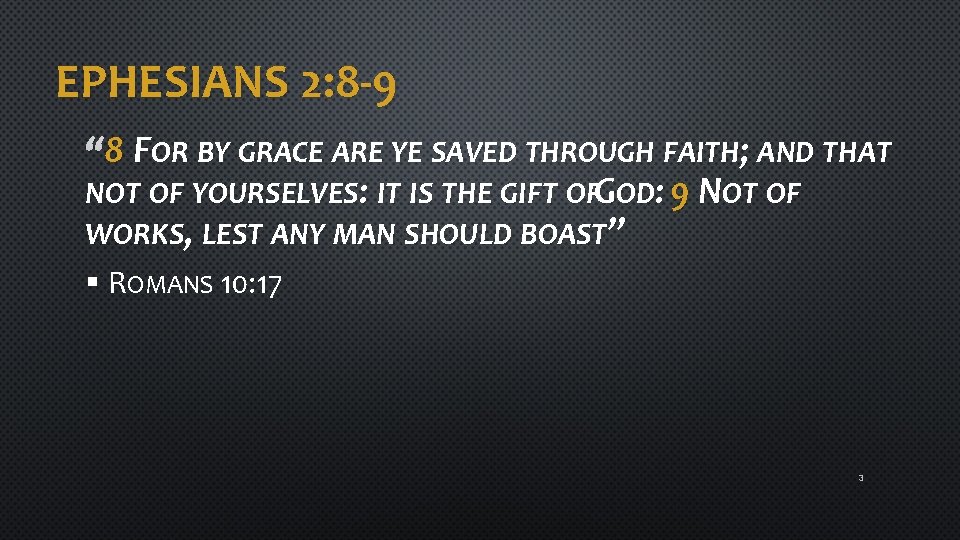 EPHESIANS 2: 8 -9 8 FOR BY GRACE ARE YE SAVED THROUGH FAITH; AND