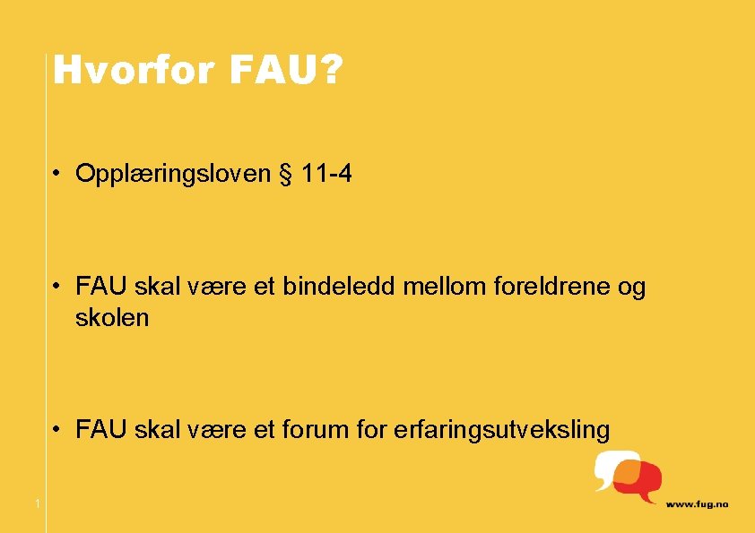 Hvorfor FAU? • Opplæringsloven § 11 -4 • FAU skal være et bindeledd mellom