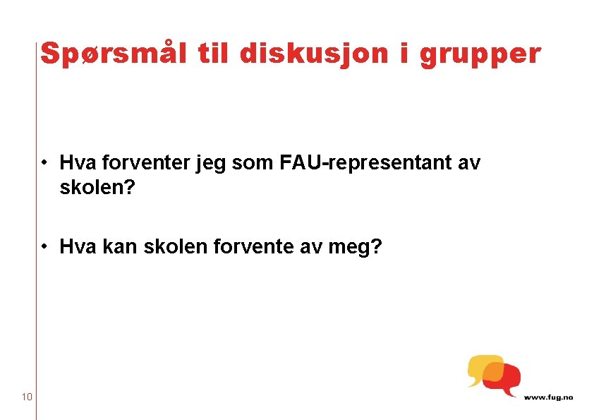 Spørsmål til diskusjon i grupper • Hva forventer jeg som FAU-representant av skolen? •