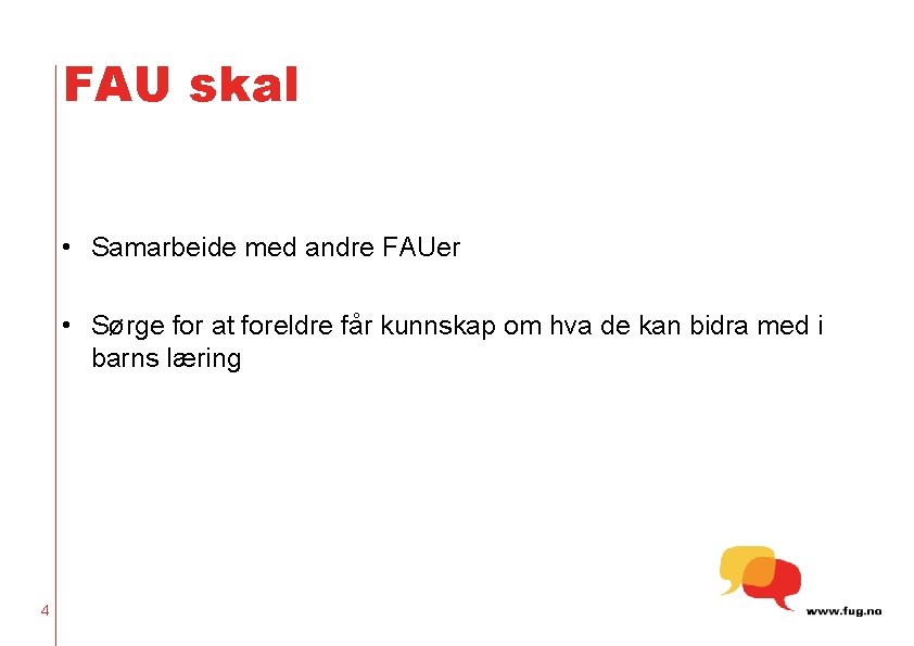 FAU skal • Samarbeide med andre FAUer • Sørge for at foreldre får kunnskap