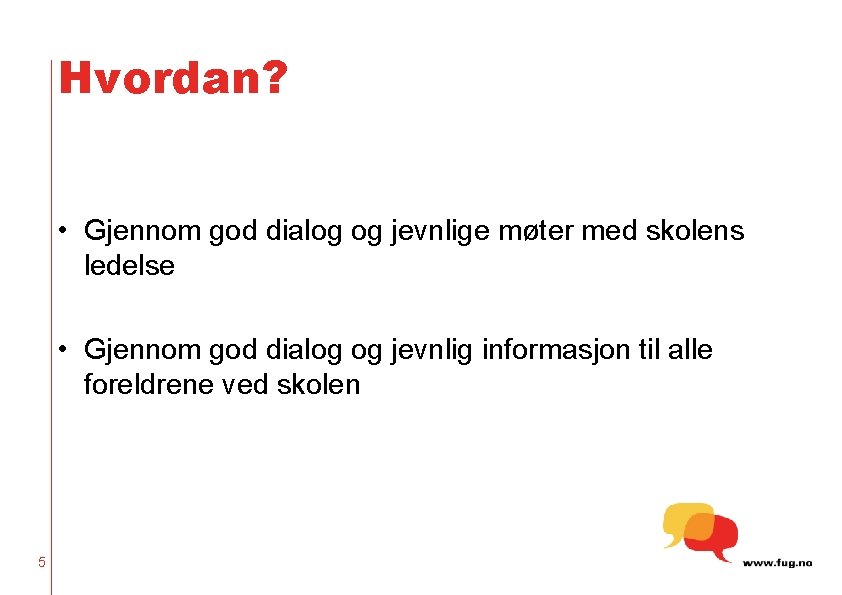 Hvordan? • Gjennom god dialog og jevnlige møter med skolens ledelse • Gjennom god