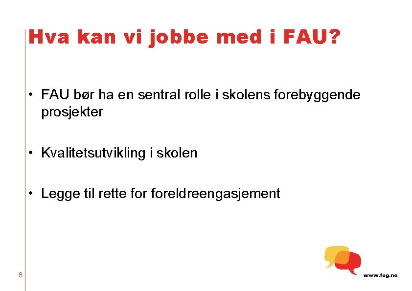 Hva kan vi jobbe med i FAU? • FAU bør ha en sentral rolle