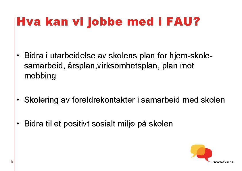 Hva kan vi jobbe med i FAU? • Bidra i utarbeidelse av skolens plan