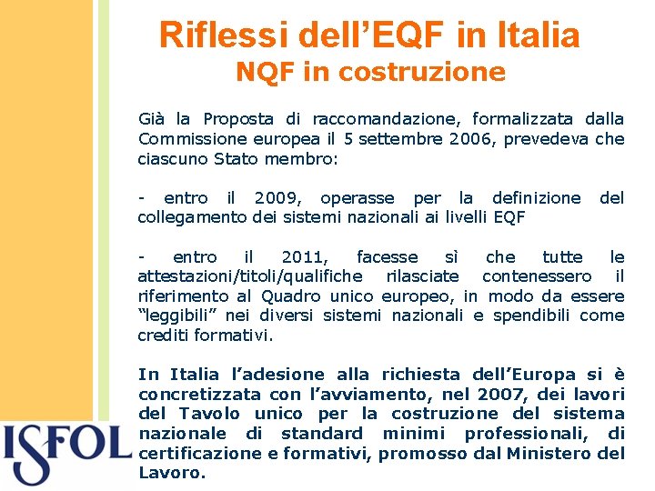 Riflessi dell’EQF in Italia NQF in costruzione Già la Proposta di raccomandazione, formalizzata dalla