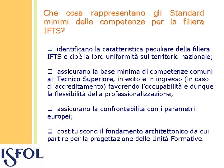 Che cosa rappresentano gli Standard minimi delle competenze per la filiera IFTS? q identificano