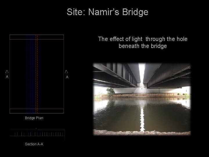 Site: Namir’s Bridge The effect of light through the hole beneath the bridge A