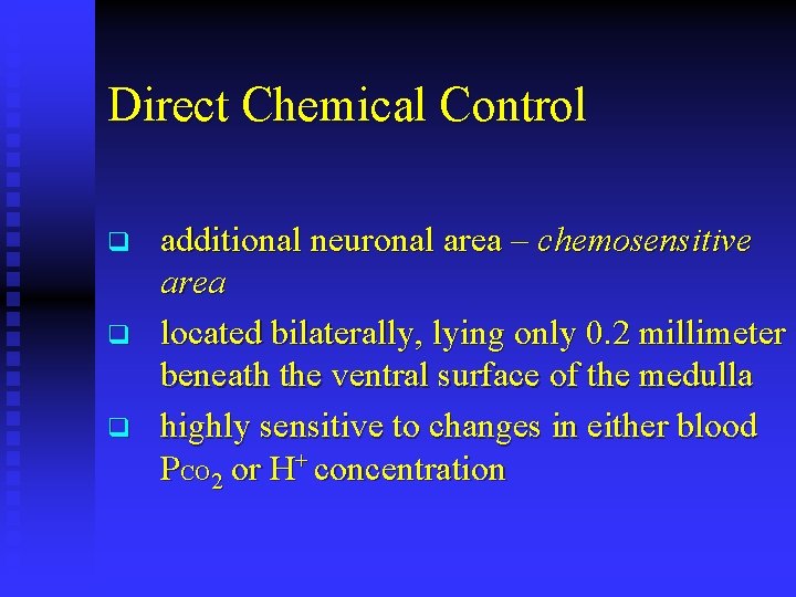 Direct Chemical Control q q q additional neuronal area – chemosensitive area located bilaterally,