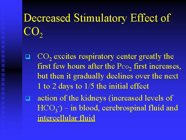 Decreased Stimulatory Effect of CO 2 q q CO 2 excites respiratory center greatly