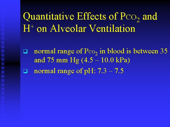 Quantitative Effects of PCO 2 and H+ on Alveolar Ventilation q q normal range