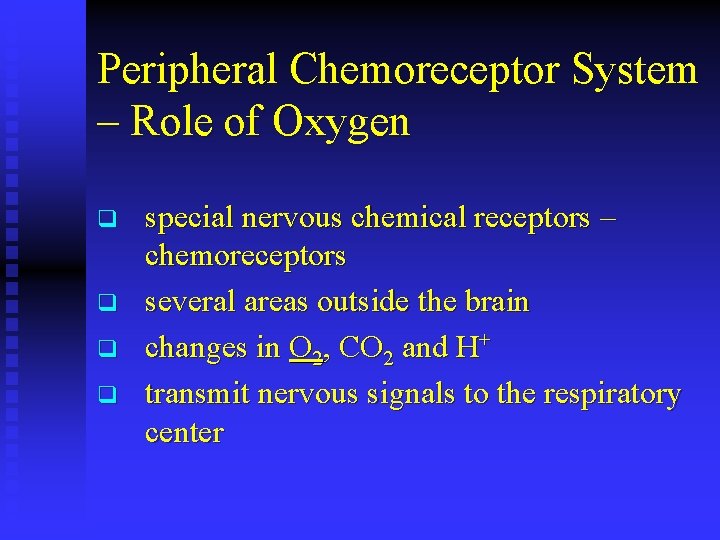 Peripheral Chemoreceptor System – Role of Oxygen q q special nervous chemical receptors –