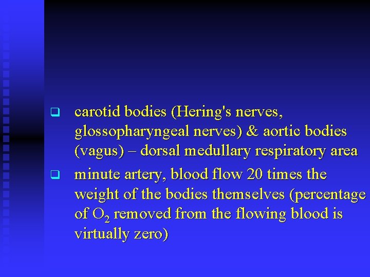 q q carotid bodies (Hering's nerves, glossopharyngeal nerves) & aortic bodies (vagus) – dorsal