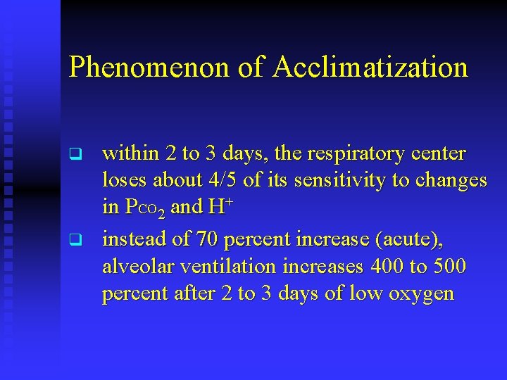 Phenomenon of Acclimatization q q within 2 to 3 days, the respiratory center loses