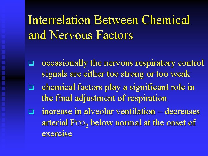 Interrelation Between Chemical and Nervous Factors q q q occasionally the nervous respiratory control
