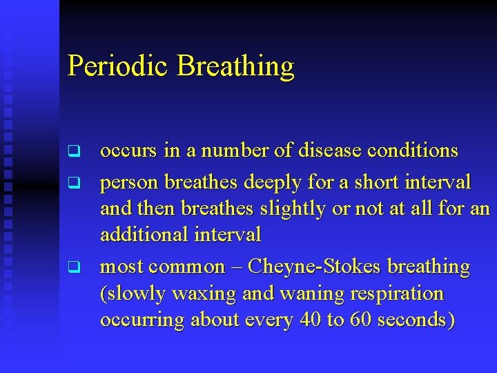 Periodic Breathing q q q occurs in a number of disease conditions person breathes