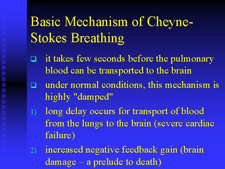 Basic Mechanism of Cheyne. Stokes Breathing q q 1) 2) it takes few seconds