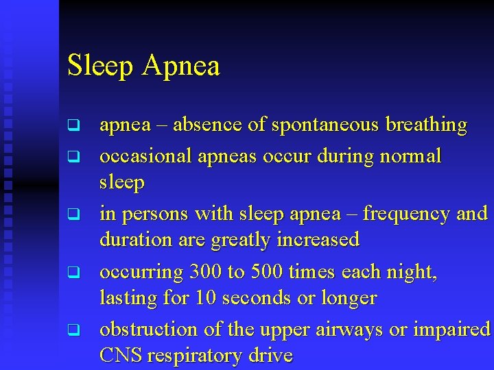 Sleep Apnea q q q apnea – absence of spontaneous breathing occasional apneas occur