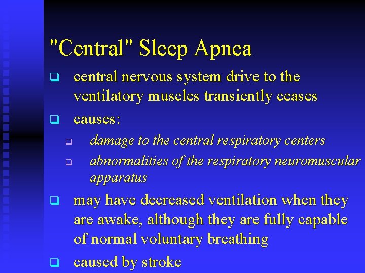 "Central" Sleep Apnea central nervous system drive to the ventilatory muscles transiently ceases causes: