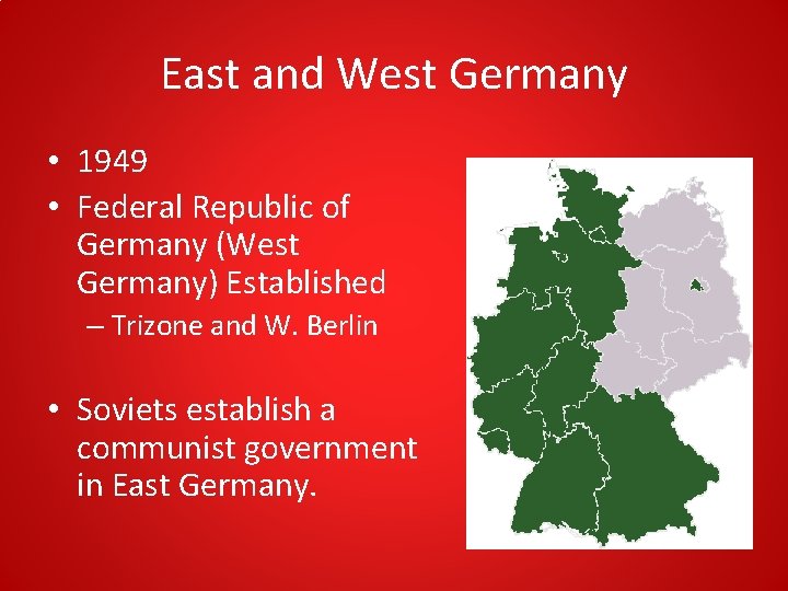 East and West Germany • 1949 • Federal Republic of Germany (West Germany) Established East and West Germany • 1949 • Federal Republic of Germany (West Germany) Established