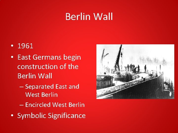 Berlin Wall • 1961 • East Germans begin construction of the Berlin Wall – Berlin Wall • 1961 • East Germans begin construction of the Berlin Wall –