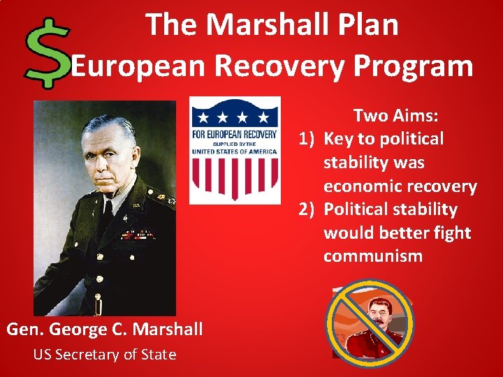 The Marshall Plan European Recovery Program Two Aims: 1) Key to political stability was The Marshall Plan European Recovery Program Two Aims: 1) Key to political stability was