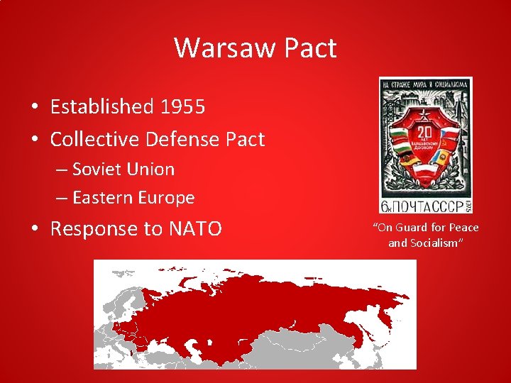 Warsaw Pact • Established 1955 • Collective Defense Pact – Soviet Union – Eastern Warsaw Pact • Established 1955 • Collective Defense Pact – Soviet Union – Eastern