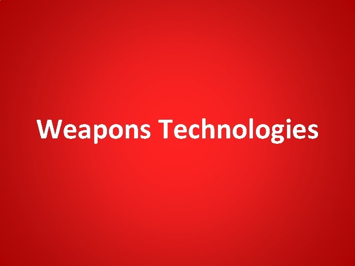 Weapons Technologies Weapons Technologies