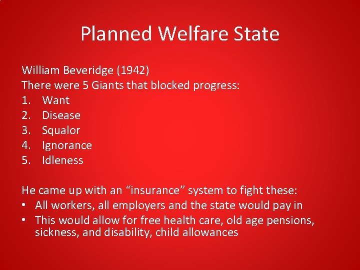 Planned Welfare State William Beveridge (1942) There were 5 Giants that blocked progress: 1. Planned Welfare State William Beveridge (1942) There were 5 Giants that blocked progress: 1.