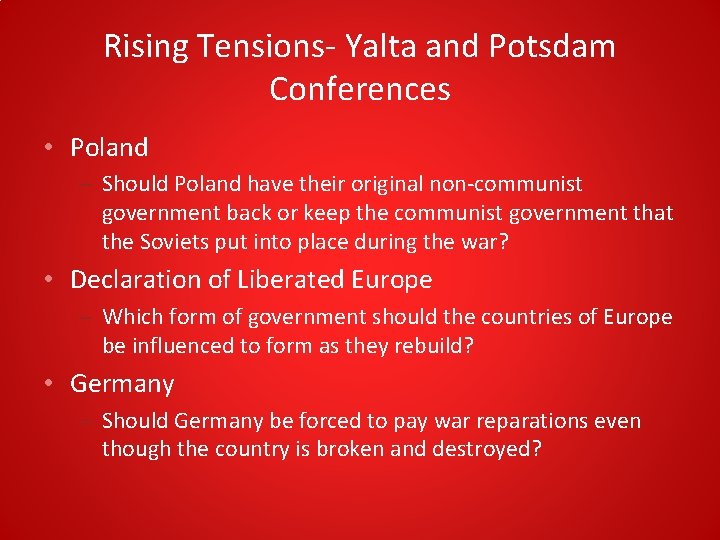 Rising Tensions- Yalta and Potsdam Conferences • Poland – Should Poland have their original Rising Tensions- Yalta and Potsdam Conferences • Poland – Should Poland have their original