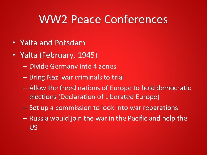 WW 2 Peace Conferences • Yalta and Potsdam • Yalta (February, 1945) – Divide WW 2 Peace Conferences • Yalta and Potsdam • Yalta (February, 1945) – Divide