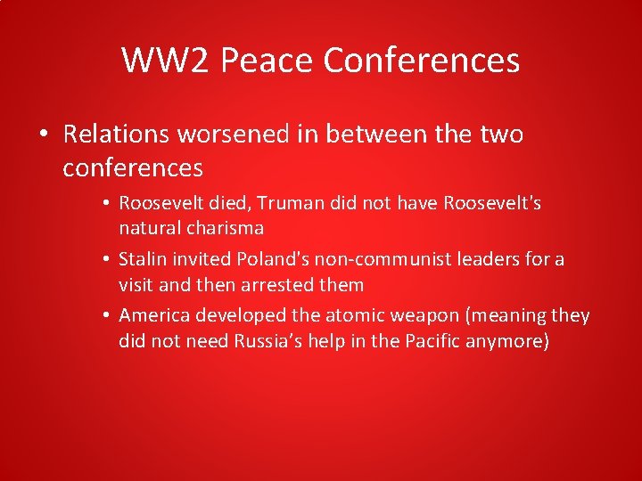 WW 2 Peace Conferences • Relations worsened in between the two conferences • Roosevelt WW 2 Peace Conferences • Relations worsened in between the two conferences • Roosevelt