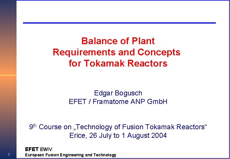 Balance of Plant Requirements and Concepts for Tokamak Reactors Edgar Bogusch EFET / Framatome