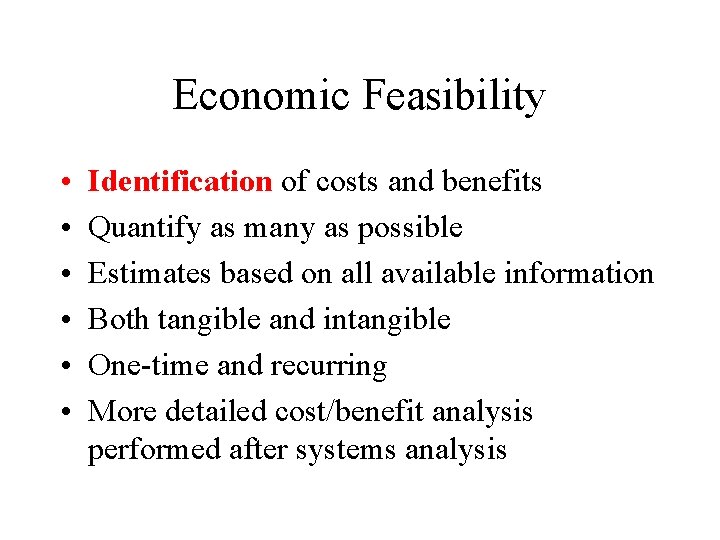 Economic Feasibility • • • Identification of costs and benefits Quantify as many as