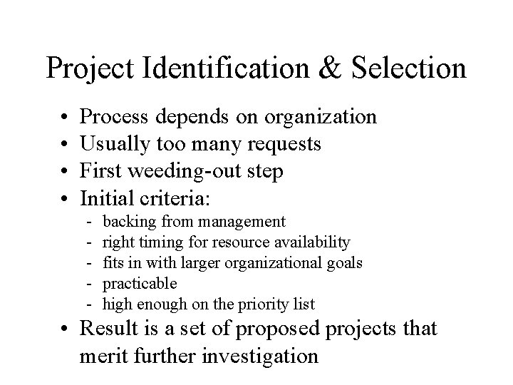 Project Identification & Selection • • Process depends on organization Usually too many requests