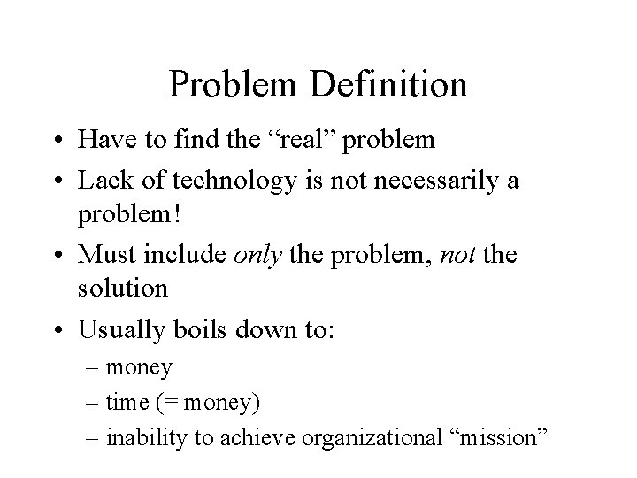 Problem Definition • Have to find the “real” problem • Lack of technology is