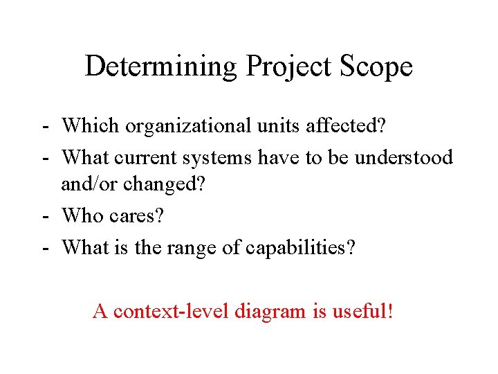 Determining Project Scope - Which organizational units affected? - What current systems have to