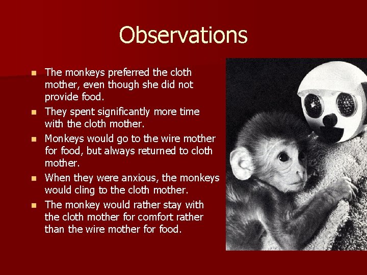 Observations n n n The monkeys preferred the cloth mother, even though she did
