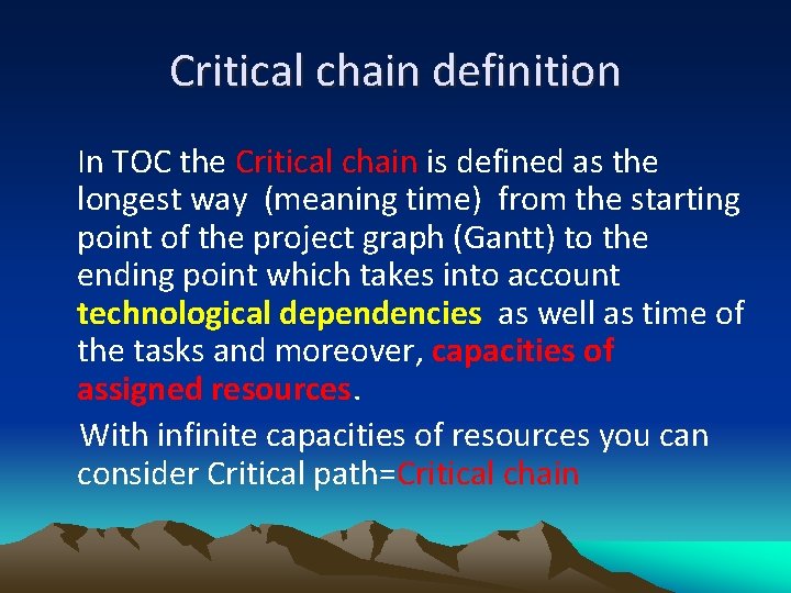 Critical chain definition In TOC the Critical chain is defined as the longest way