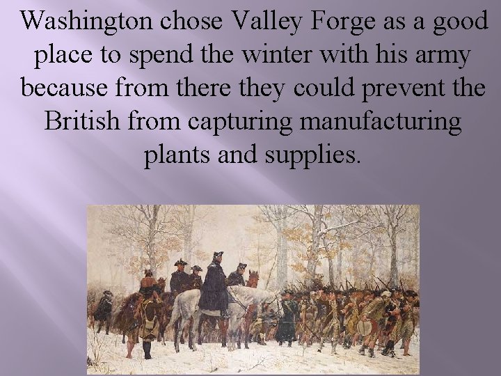 Washington chose Valley Forge as a good place to spend the winter with his