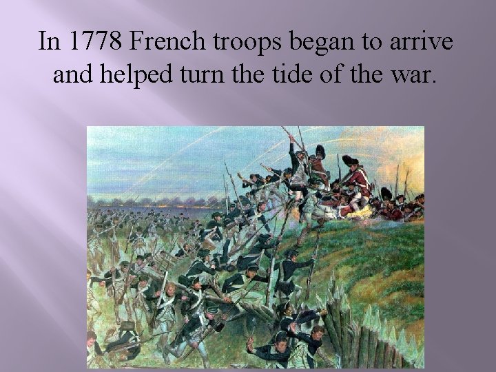 In 1778 French troops began to arrive and helped turn the tide of the