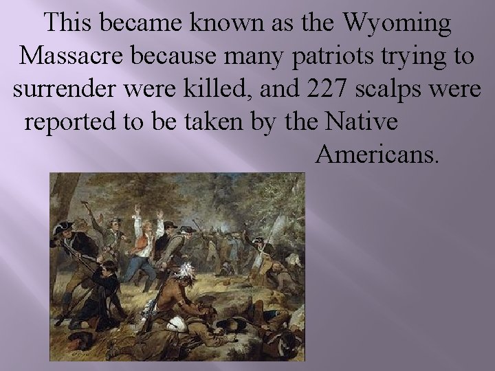 This became known as the Wyoming Massacre because many patriots trying to surrender were
