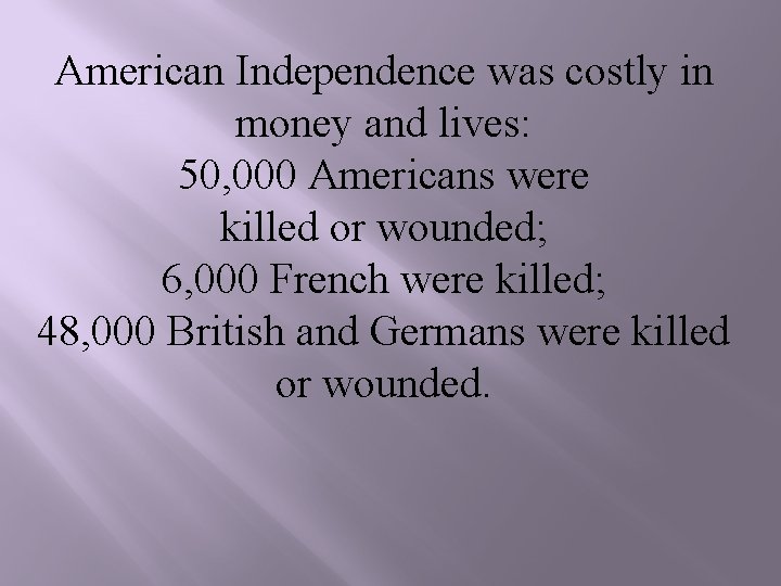 American Independence was costly in money and lives: 50, 000 Americans were killed or
