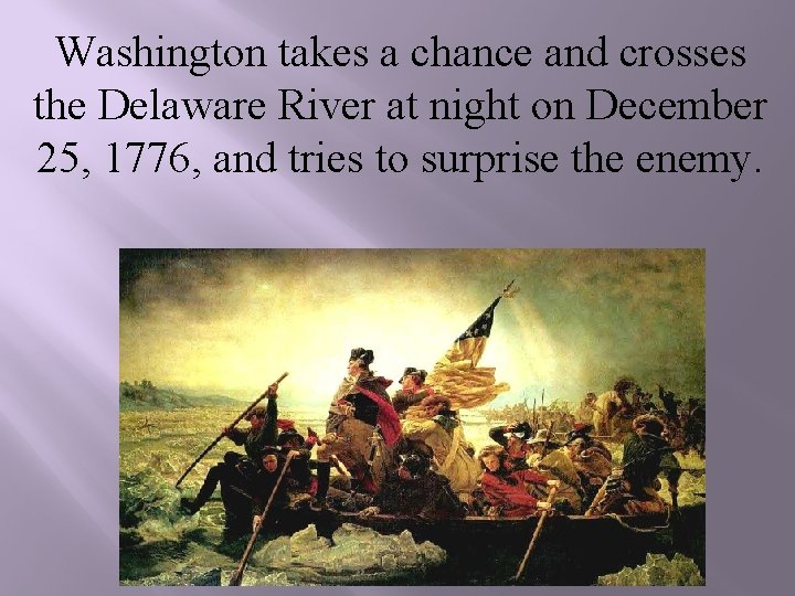 Washington takes a chance and crosses the Delaware River at night on December 25,
