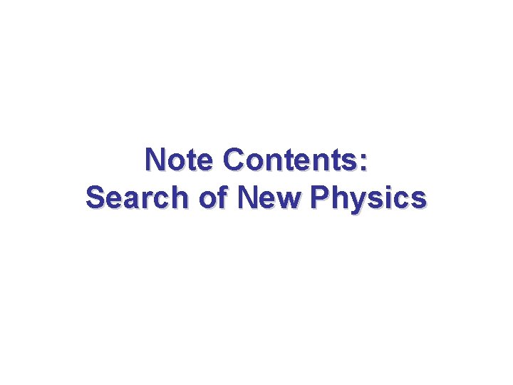 Note Contents: Search of New Physics 