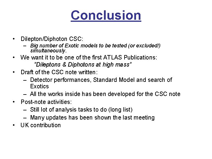Conclusion • Dilepton/Diphoton CSC: – Big number of Exotic models to be tested (or