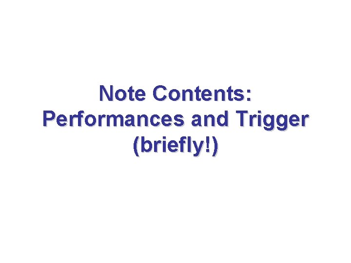 Note Contents: Performances and Trigger (briefly!) 