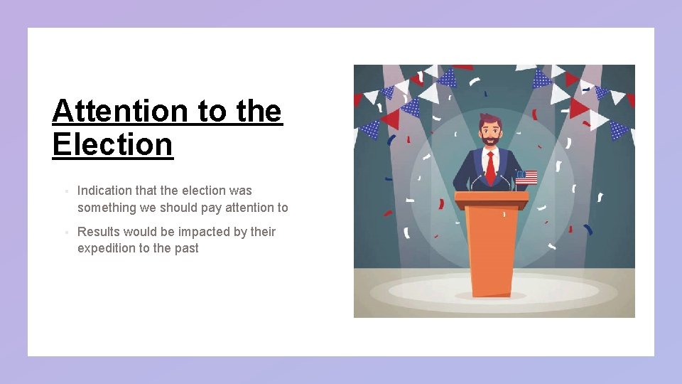 Attention to the Election § Indication that the election was something we should pay Attention to the Election § Indication that the election was something we should pay